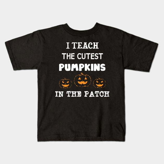 I Teach The Cutest Pumpkins In The Patch Kids T-Shirt by TrendyStitch